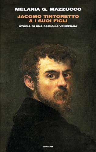 Jacomo Tintoretto & i suoi figli. Storia di una famiglia veneziana (Frontiere Einaudi) von Einaudi